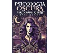 PSICOLOGIA OSCURA PER DONNE RIBELLI: Come gestire le situazioni difficili e controllare gli sfidanti, anche se non vi sentite sicuri di voi stessi