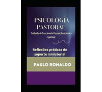 Psicologia Pastoral: Cuidando do Crescimento Pessoal, Emocional e Espiritual