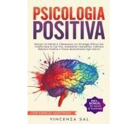 Psicologia Positiva: Riscopri La Felicità E Il Benessere Con Strategie Efficaci Per Trasformare La Tua Vita, Aumentare L'autostima, Coltivare ... Serenamente Ogni Giorno (Italian Edition)