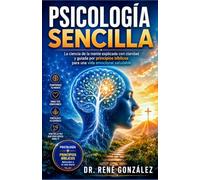 Psicología Sencilla: La ciencia de la mente explicada con claridad y guiada por principios bíblicos para una vida emocional saludable