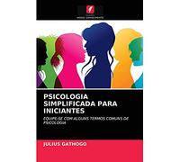 PSICOLOGIA SIMPLIFICADA PARA INICIANTES: EQUIPE-SE COM ALGUNS TERMOS COMUNS DE PSICOLOGIA
