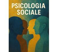 Psicologia Sociale: Apprendi, Memorizza e Passa con Successo il tuo esame