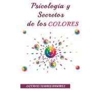 Psicología y Secretos de los Colores: La Guía para Influir en el Estado de Ánimo, la Productividad y las Decisiones, Aplicando la Teoría y la Psicología de los 13 Colores Esenciales