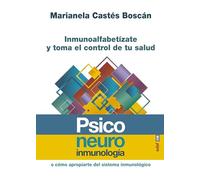 Psiconeuroinmunología / Psychoneuroimmunology: Inmunoalfabetizate Y Toma El Control De Tu Salus O Como Apropiarte Del Sistema Inmunologico