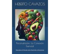 Psiconutrición: La Conexión Esencial: Descubre el Vínculo entre Nutrición y Emociones