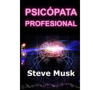Psicópata Profesional: Despierta tu psicopatía funcional para dominar el éxito, el carisma y la toma de decisiones sin miedo
