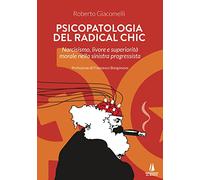 Psicopatologia del radical chic. Narcisismo, livore e superiorità morale nella sinistra progressista