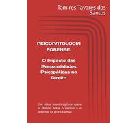 PSICOPATOLOGIA FORENSE: O impacto das Personalidades Psicopáticas no Direito: Um olhar interdisciplinar sobre o abismo entre o normal e o anormal na prática penal