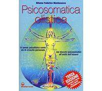 Psicosomatica olistica. La salute psicofisica come via di crescita personale. Dai blocchi psicosomatici all'unità dell'essere. Con poster