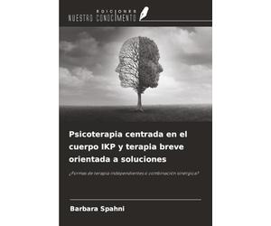 Psicoterapia centrada en el cuerpo IKP y terapia breve orientada a soluciones: ¿Formas de terapia independientes o combinación sinérgica?