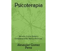 Psicoterapia: Revisión Crítica Global y Consideraciones Teórico-Prácticas.
