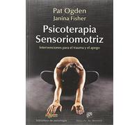 Psicoterapia Sensoriomotriz. Intervenciones para el trauma y el apego