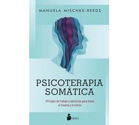 Psicoterapia somática / Somatic Psycotherapy Toolbox: 125 hojas de trabajo y ejercicios para tratar el trauma y el estres