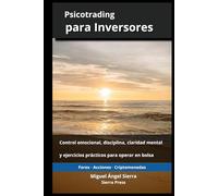 Psicotrading para Inversores: Control emocional, disciplina, claridad mental y ejercicios prácticos para operar en bolsa