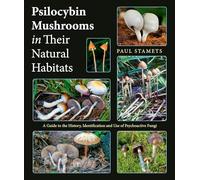 Psilocybin Mushrooms in Their Natural Habitats: A Guide to the History, Identification and Use of Psychoactive Fungi