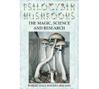 Psilocybin Mushrooms: The Magic, Science and Research
