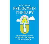 Psilocybin Therapy: Understanding How to Use Nature’s Psychedelics for Mental Health
