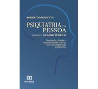 Psiquiatria da pessoa - Vol. 1 - Quadro teórico: Reunindo ciência e espiritualidade em um novo paradigma da psiquiatria