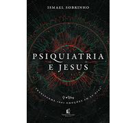 Psiquiatria e Jesus. transforme suas emocoes em 30 dias (Em Portugues do Brasil)