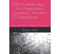 PSM II certification - 90 Preparation Questions, Answers & Explanations: Pass your PSM II certification on 1st try