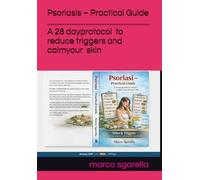 Psoriasis - Practical Guide: A 28-day protocol to reduce triggers and calm your skin