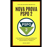 PSPO 2: Nova Prova PSPO 2 Comentada com Guia de Estudos Definitivo para Ser Aprovado na Certificação Professional Scrum Product Owner 2