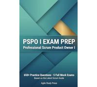 PSPO I Exam Prep: 650+ Practice Questions with Explanations, 5 Full Mock Exams & Topic Reviews for the Professional Scrum Product Owner I Certification (2026 Edition)