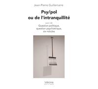 Psy/pol ou de l'intranquillité: suivi de Question politique, question psychiatrique, six notules