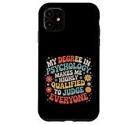 Psych Degree Qualifies Me to Judge Everyone - Coque pour iPhone 11