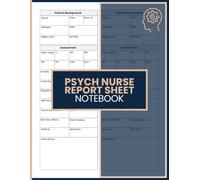 Psych Nurse Report Sheet Notebook: Track Patient Assessments, Safety Status, Medication Changes and Shift Notes for Psychiatric Nurses, Mental Health Teams and Nursing Students