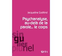 Psychanalyse, au-delà de la parole... le corps - Jacqueline Godfrind - Eres - broché - Essai