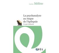 PSYCHANALYSE AU RISQUE DE L'ÉPILEPSIE (LA)