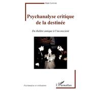 Psychanalyse critique de la destinée: Du théâtre antique à l'inconscient – L'Harmattan