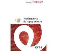 Psychanalyse de la pop culture Florian Houssier (Auteur)