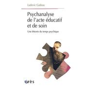 Psychanalyse De L'acte Éducatif Et De Soin - Une Théorie Du Temps Psychique