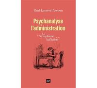 Psychanalyse de l'administration: Le symptôme kafkaïen