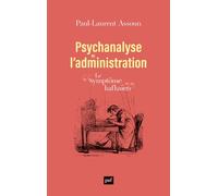 Psychanalyse de l'administration Le symptôme kafkaïen - Paul-Laurent Assoun - Puf - broché - Etude
