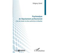 Psychanalyse de l'épuisement professionnel Crise du travail, du lien social & de civilisation - Grégory Garel - L'harmattan - broché - Essai
