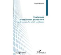 Psychanalyse de l'épuisement professionnel Crise du travail, du lien social & de civilisation - Grégory Garel - L'harmattan - broché - Essai