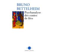 Bruno Bettelheim – Psychanalyse des contes de fées – Traduction Théo Carlier – Robert Laffont