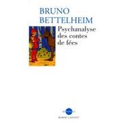Bruno Bettelheim – Psychanalyse des contes de fées – Traduction Théo Carlier – Robert Laffont