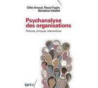 Psychanalyse des organisations Bénédicte Vidaillet (Auteur), Gilles Arnaud (Auteur)