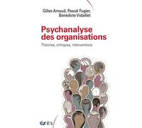 Psychanalyse des organisations: THEORIES CLINIQUES INTERVENTIONS