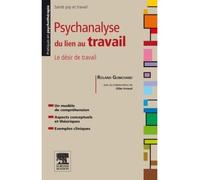Psychanalyse du lien au travail Le désir de travail - Roland Guinchard - Elsevier Masson - broché - Essai
