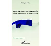 Psychanalyse engagée Entre dissidence et orthodoxie - Christophe Solioz - L'harmattan - broché - Essai