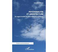 Psychanalyse et architecture – Un regard insolite sur Louis Kahn et Le Corbusier – L'Harmattan