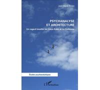 Psychanalyse et architecture – Un regard insolite sur Louis Kahn et Le Corbusier – L'Harmattan