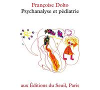 Psychanalyse et Pédiatrie - Françoise Dolto - Seuil - broché - Essai