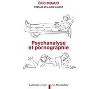 Psychanalyse et Pornographie Eric Bidaud (Auteur), Laurie Laufer (Préface)