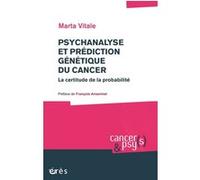 Psychanalyse et prédiction génétique du cancer Marta Vitale (Auteur), François Ansermet (Préface)